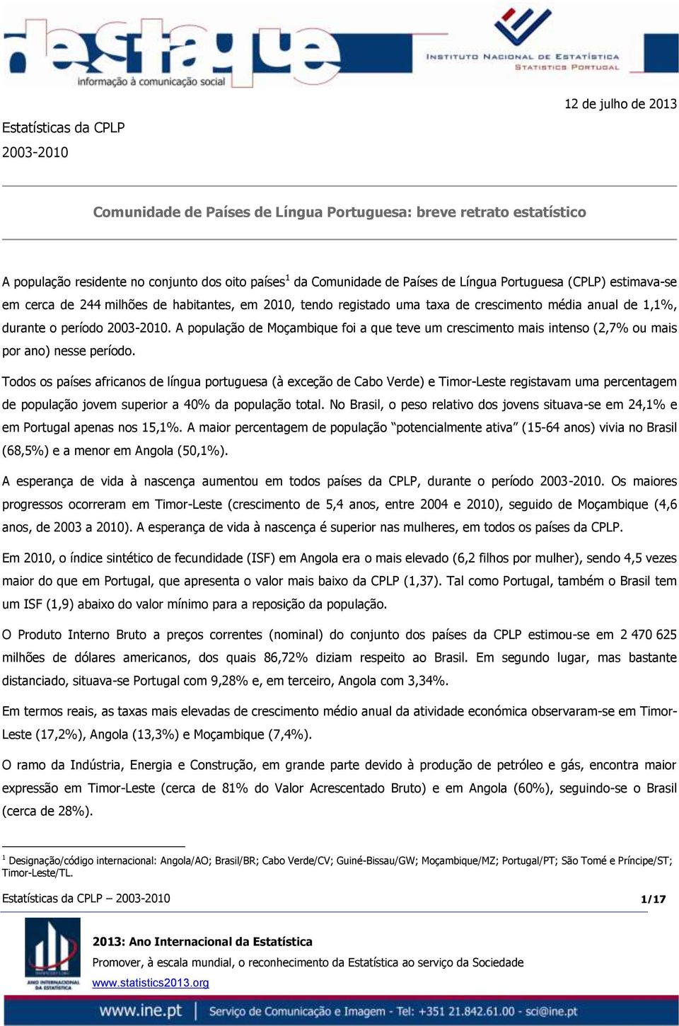 A população de Moçambique foi a que teve um crescimento mais intenso (2,7% ou mais por ano) nesse período.