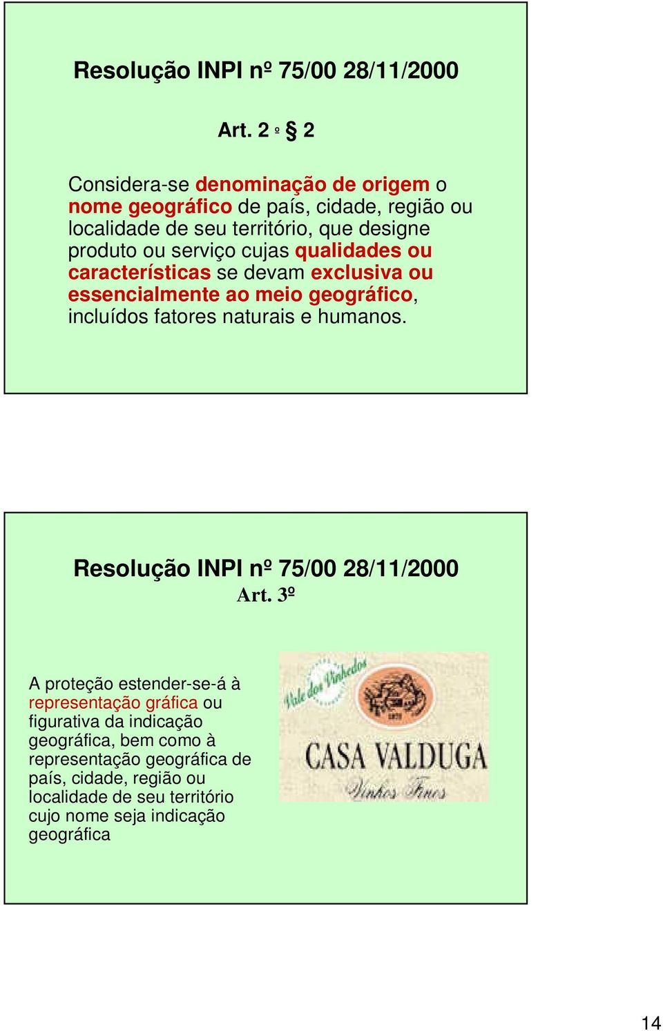 serviço cujas qualidades ou características se devam exclusiva ou essencialmente ao meio geográfico, incluídos fatores naturais e humanos.