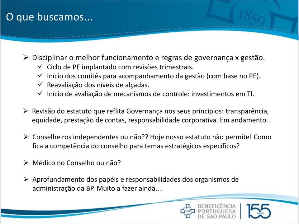 Revisão do estatuto que reflita Governança nos seus princípios: transparência, equidade, prestação de contas, responsabilidade corporativa. Em andamento.