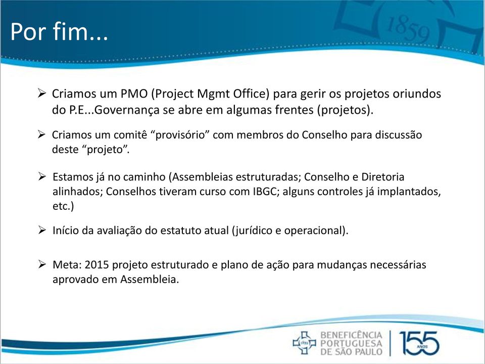 Estamos já no caminho (Assembleias estruturadas; Conselho e Diretoria alinhados; Conselhos tiveram curso com IBGC; alguns controles