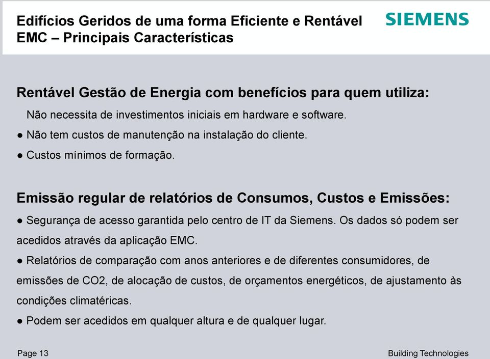 Emissão regular de relatórios de Consumos, Custos e Emissões: Segurança de acesso garantida pelo centro de IT da Siemens.