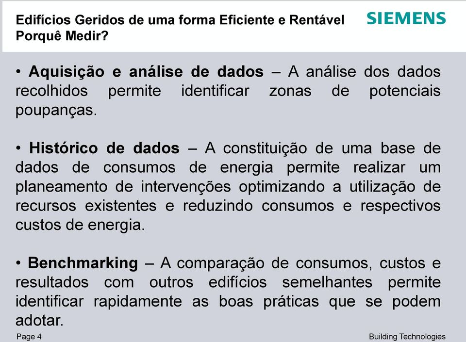 optimizando a utilização de recursos existentes e reduzindo consumos e respectivos custos de energia.