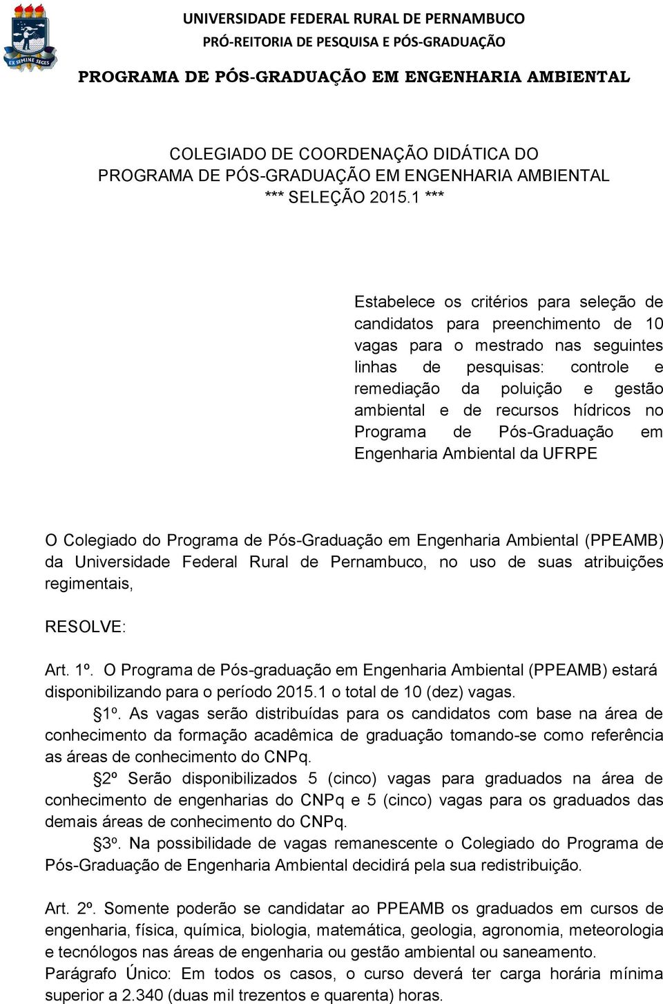 recursos hídricos no Programa de Pós-Graduação em Engenharia Ambiental da UFRPE O Colegiado do Programa de Pós-Graduação em Engenharia Ambiental (PPEAMB) da Universidade Federal Rural de Pernambuco,