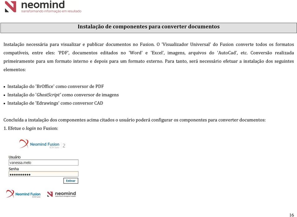 Conversão realizada primeiramente para um formato interno e depois para um formato externo.