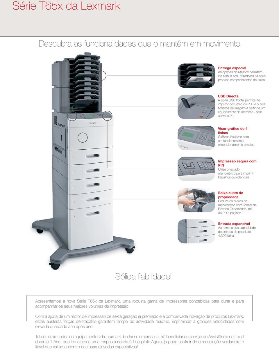 para um funcionamento excepcionalmente simples Impressão segura com PIN Utilize o teclado alfanumérico para imprimir trabalhos confidenciais Baixo custo de propriedade Reduza os custos de manutenção