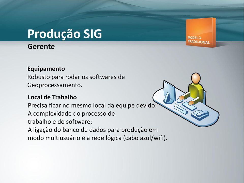 Local de Trabalho Precisa ficar no mesmo local da equipe devido: A