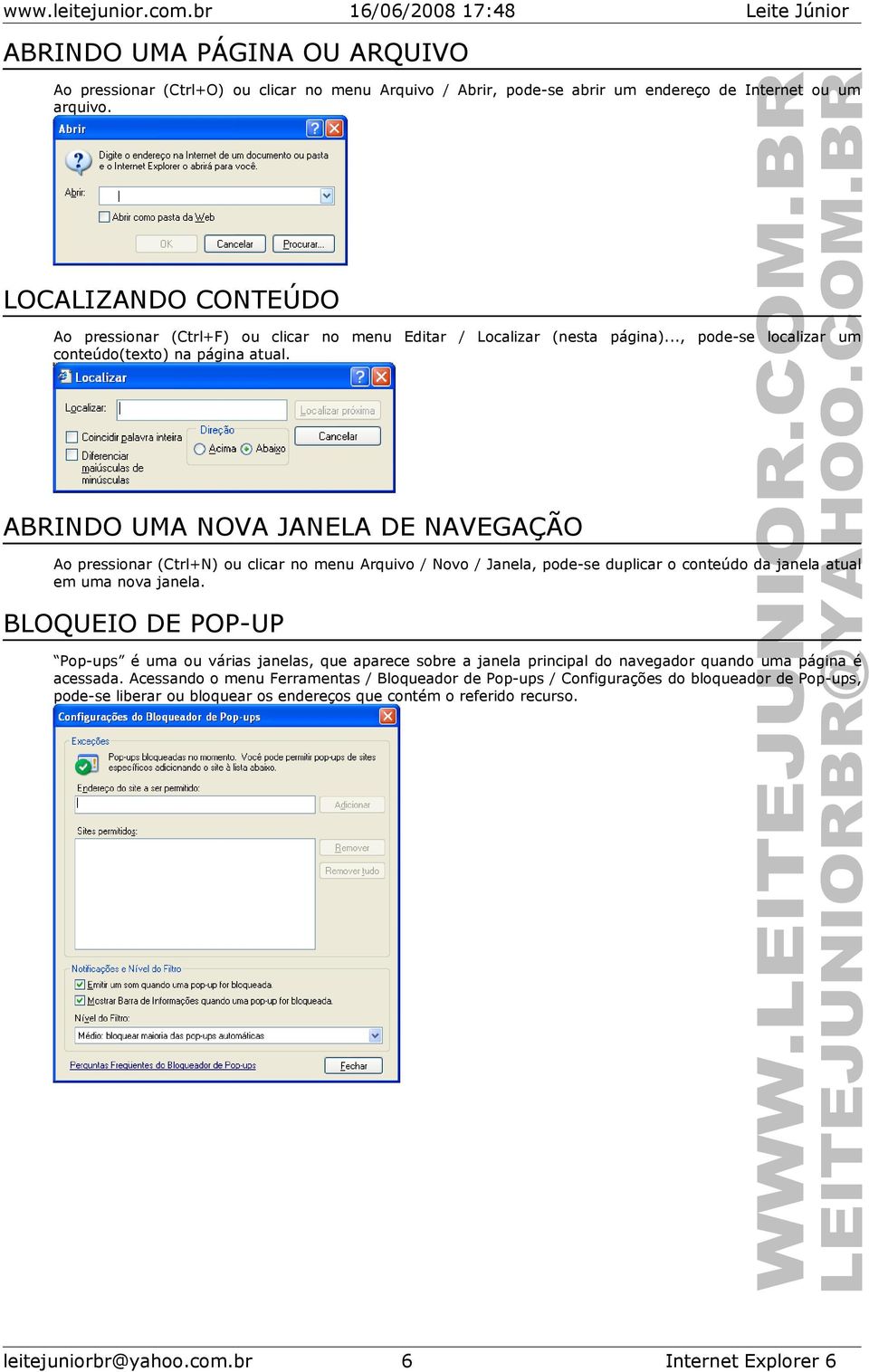 ABRINDO UMA NOVA JANELA DE NAVEGAÇÃO Ao pressionar (Ctrl+N) ou clicar no menu Arquivo / Novo / Janela, pode-se duplicar o conteúdo da janela atual em uma nova janela.