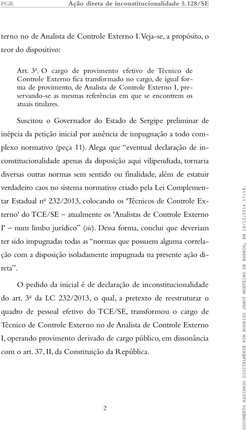 se encontrem os atuais titulares. Suscitou o Governador do Estado de Sergipe preliminar de inépcia da petição inicial por ausência de impugnação a todo complexo normativo (peça 11).