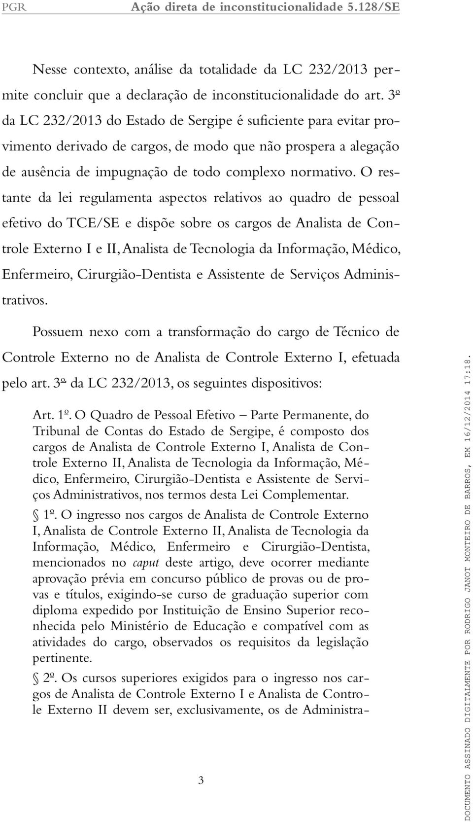 O restante da lei regulamenta aspectos relativos ao quadro de pessoal efetivo do TCE/SE e dispõe sobre os cargos de Analista de Controle Externo I e II, Analista de Tecnologia da Informação, Médico,