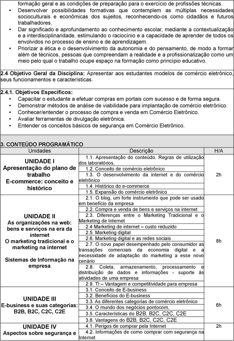 Dar significado e aprofundamento ao conhecimento escolar, mediante a contextualização e a interdisciplinaridade, estimulando o raciocínio e a capacidade de aprender de todos os envolvidos no processo