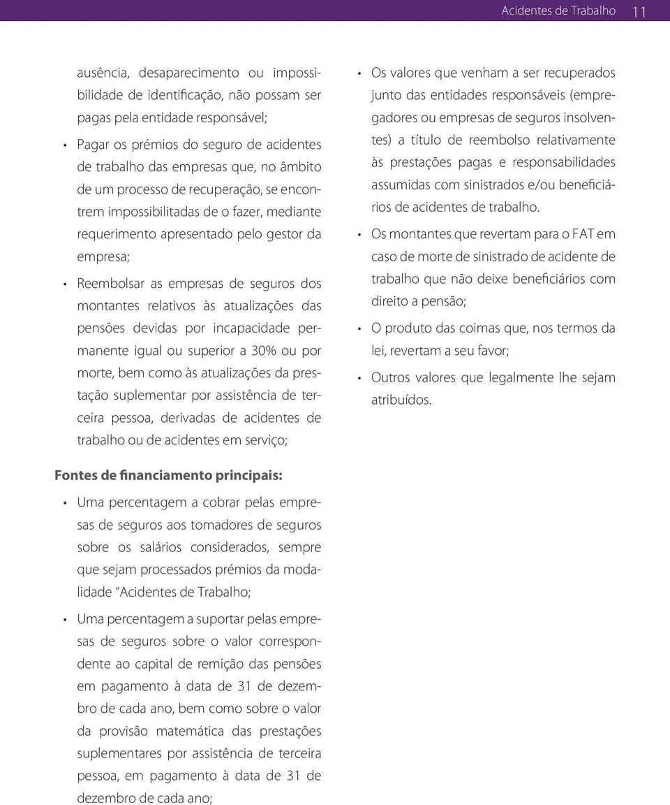 montantes relativos às atualizações das pensões devidas por incapacidade permanente igual ou superior a 30% ou por morte, bem como às atualizações da prestação suplementar por assistência de terceira