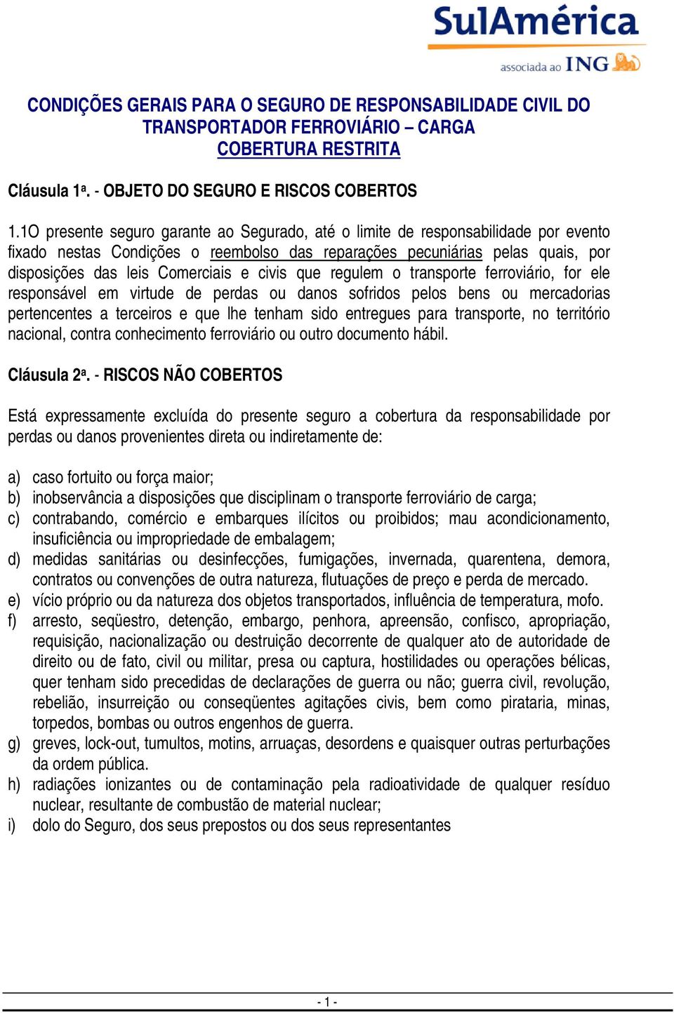 civis que regulem o transporte ferroviário, for ele responsável em virtude de perdas ou danos sofridos pelos bens ou mercadorias pertencentes a terceiros e que lhe tenham sido entregues para