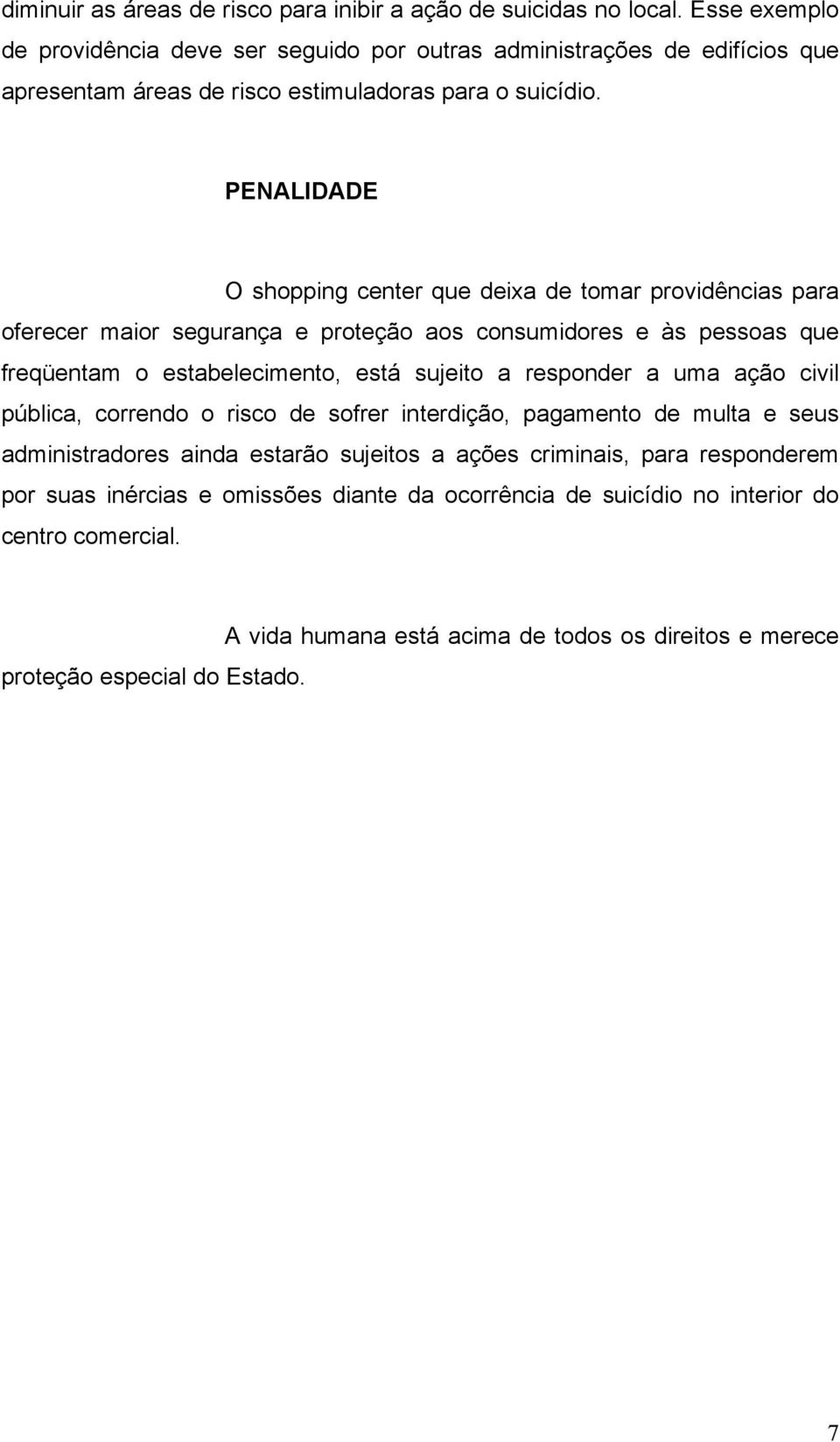 PENALIDADE O shopping center que deixa de tomar providências para oferecer maior segurança e proteção aos consumidores e às pessoas que freqüentam o estabelecimento, está sujeito a