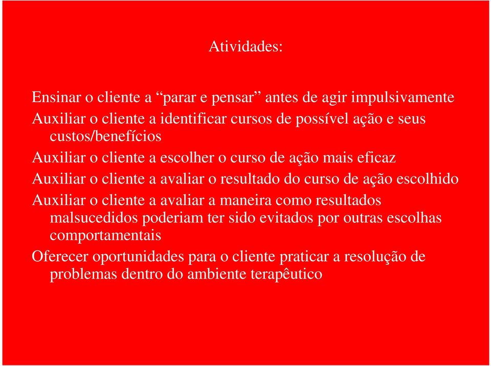 do curso de ação escolhido Auxiliar o cliente a avaliar a maneira como resultados malsucedidos poderiam ter sido evitados por