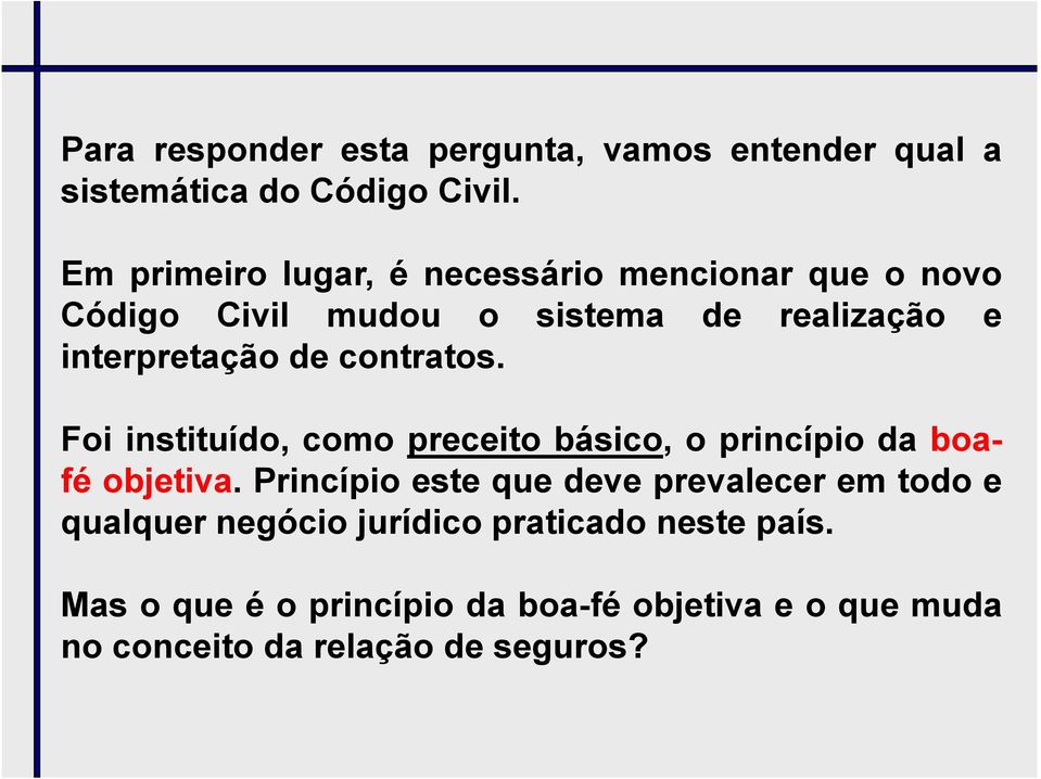 contratos. Foi instituído, como preceito básico, o princípio da boafé objetiva.