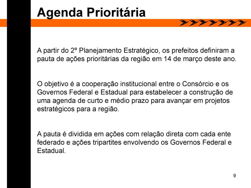 O objetivo é a cooperação institucional entre o Consórcio e os Governos Federal e Estadual para estabelecer a construção de