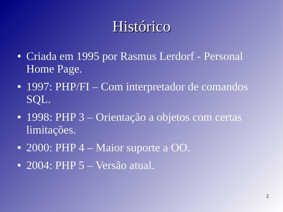 1998: PHP 3 Orientação a objetos com certas limitações.