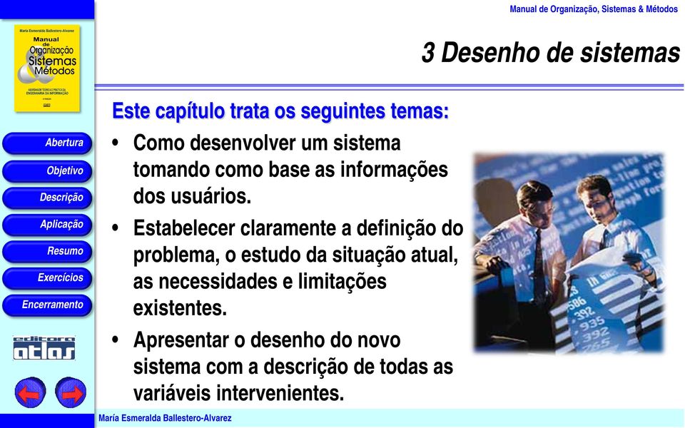 Estabelecer claramente a definição do problema, o estudo da situação atual, as