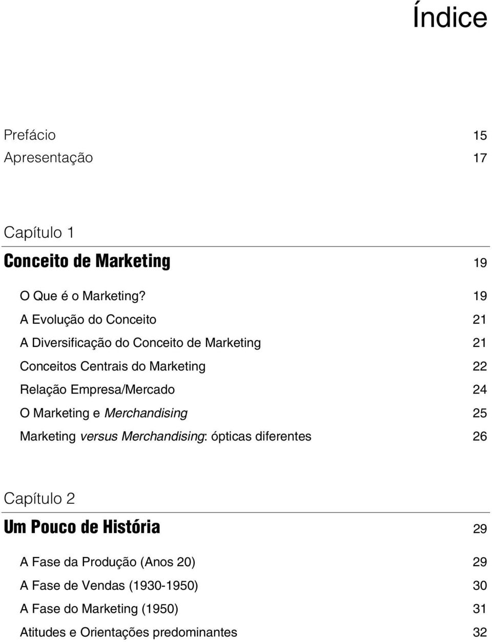Empresa/Mercado 24 O Marketing e Merchandising 25 Marketing versus Merchandising: ópticas diferentes 26 Capítulo 2 Um