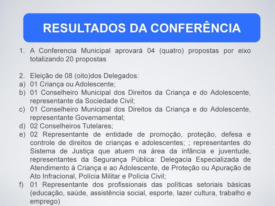 adolescentes; ; representantes do Sistema de Justiça que atuem na área da infância e juventude, representantes da Segurança Pública: Delegacia Especializada de Atendimento à Criança e ao Adolescente,