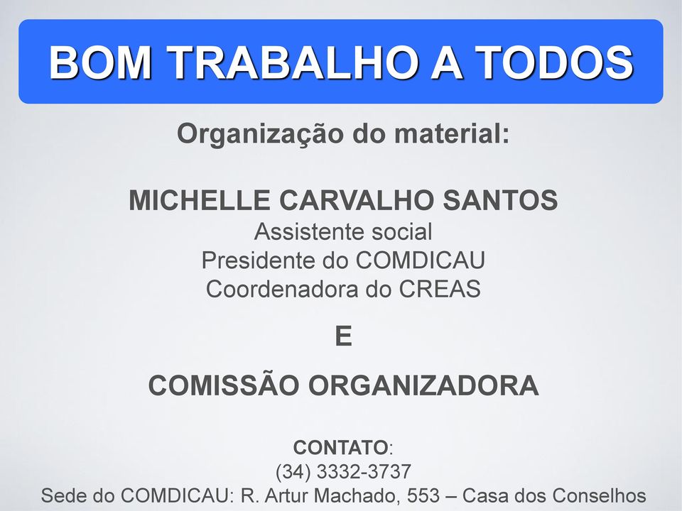 Coordenadora do CREAS E COMISSÃO ORGANIZADORA CONTATO: (34)