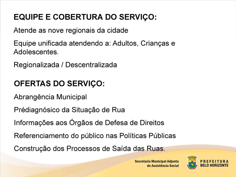 Regionalizada / Descentralizada OFERTAS DO SERVIÇO: Abrangência Municipal Prédiagnósico da