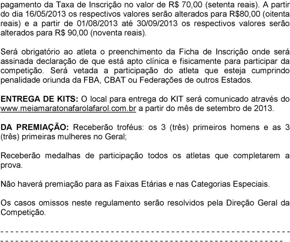 reais). Será obrigatório ao atleta o preenchimento da Ficha de Inscrição onde será assinada declaração de que está apto clínica e fisicamente para participar da competição.