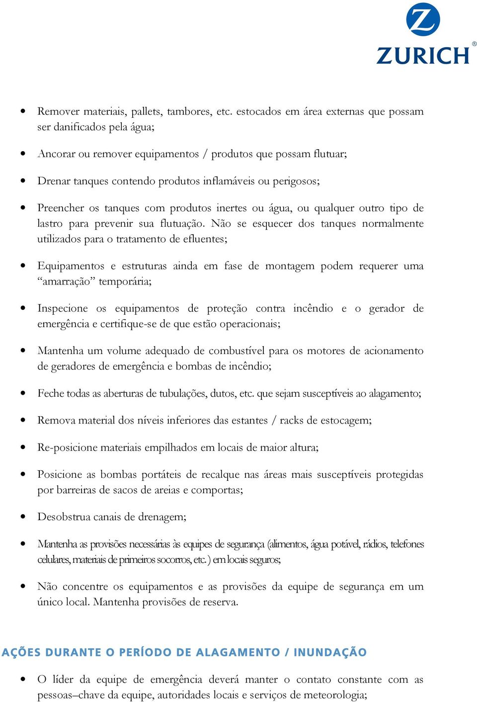 tanques com produtos inertes ou água, ou qualquer outro tipo de lastro para prevenir sua flutuação.