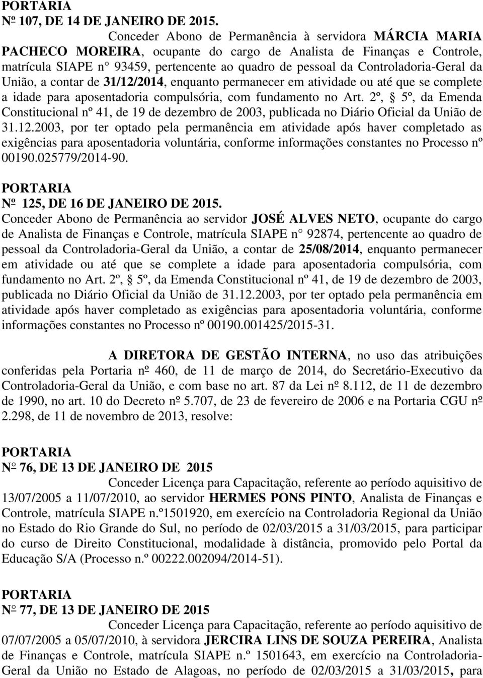 Controladoria-Geral da União, a contar de 31/12/2014, enquanto permanecer em atividade ou até que se complete a idade para aposentadoria compulsória, com fundamento no Art.