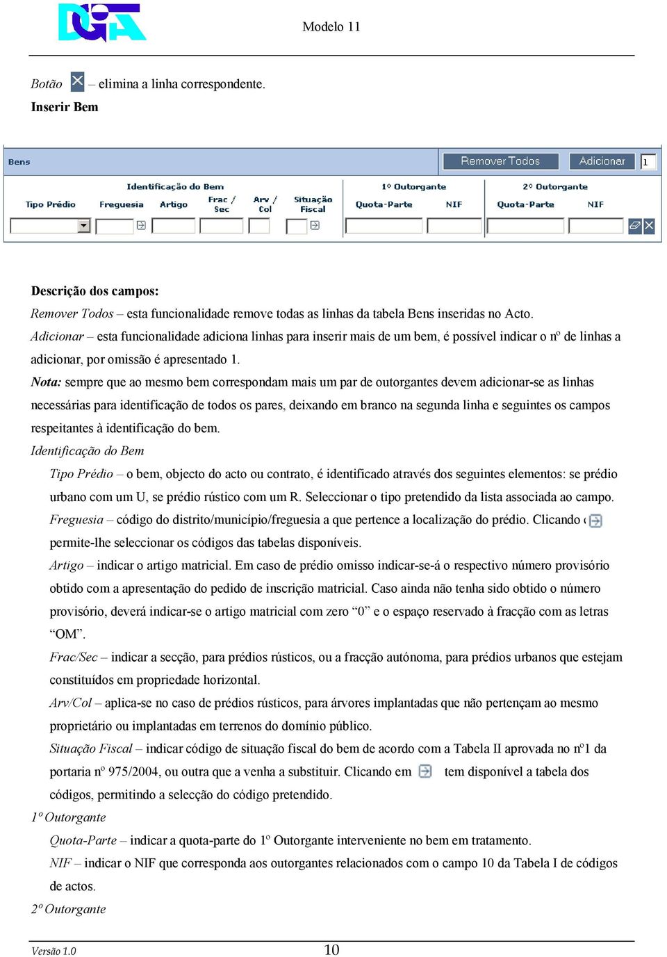 Nota: sempre que ao mesmo bem correspondam mais um par de outorgantes devem adicionar-se as linhas necessárias para identificação de todos os pares, deixando em branco na segunda linha e seguintes os