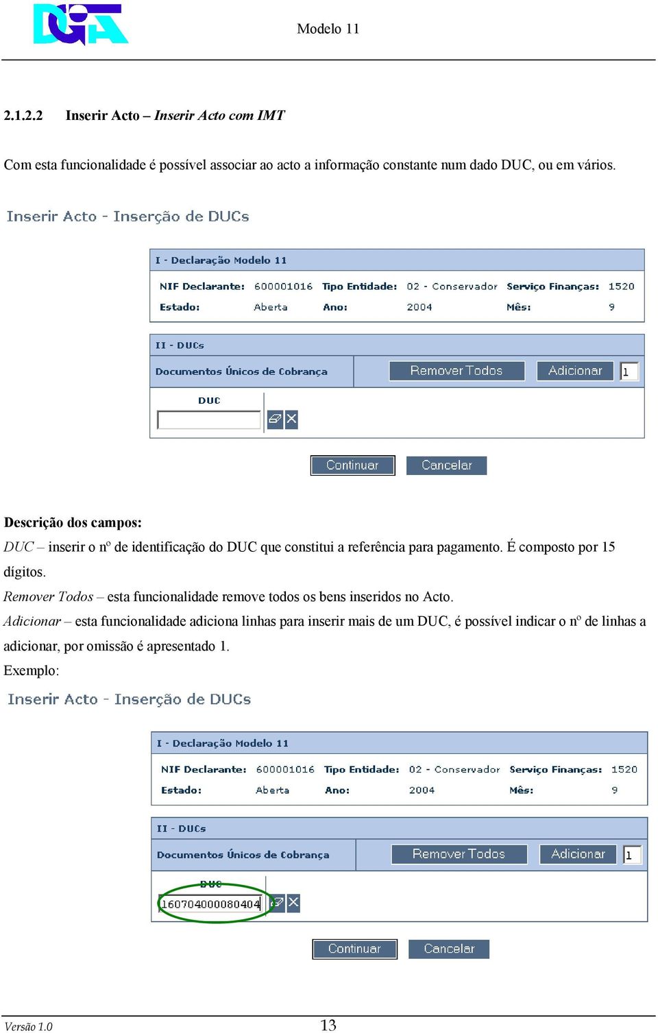 É composto por 15 dígitos. Remover Todos esta funcionalidade remove todos os bens inseridos no Acto.