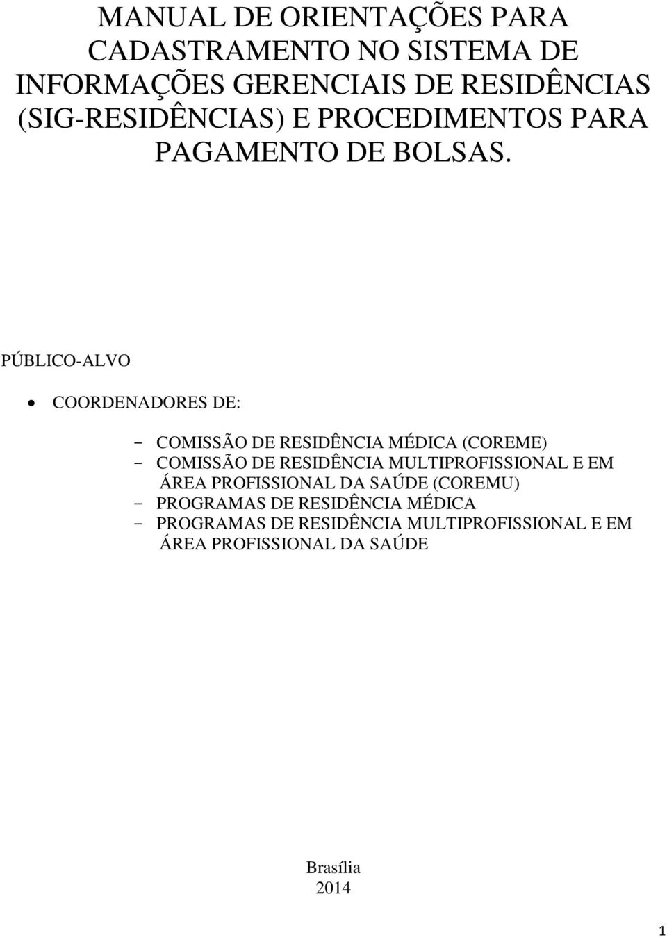 PÚBLICO-ALVO COORDENADORES DE: COMISSÃO DE RESIDÊNCIA MÉDICA (COREME) COMISSÃO DE RESIDÊNCIA