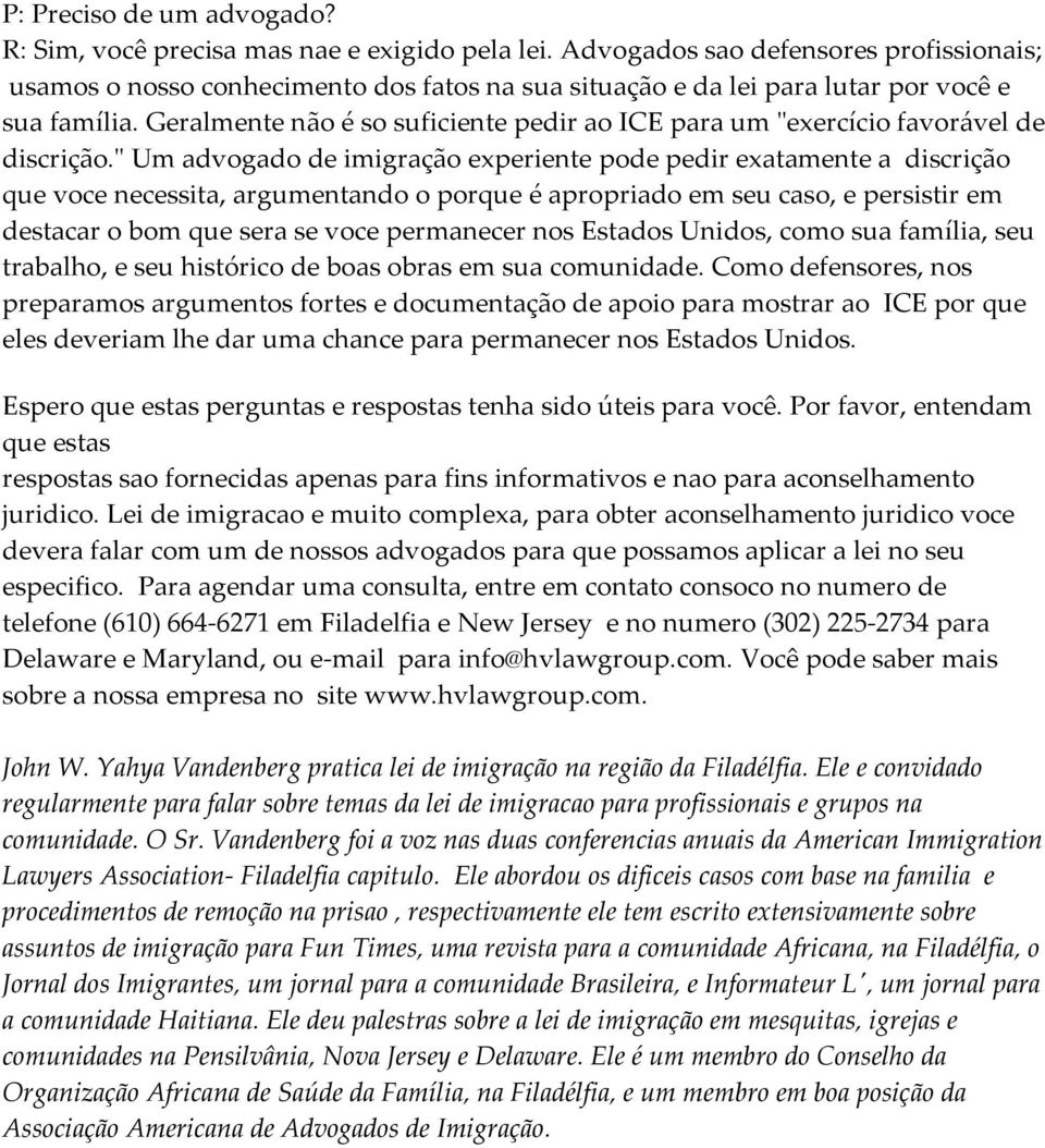 Geralmente não é so suficiente pedir ao ICE para um "exercício favorável de discrição.