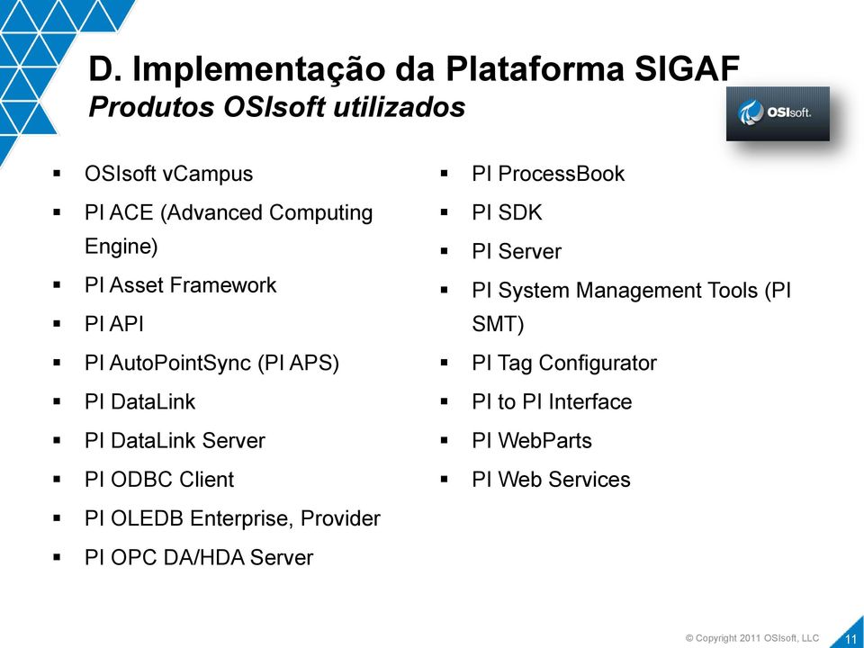 PI ODBC Client PI OLEDB Enterprise, Provider PI OPC DA/HDA Server PI ProcessBook PI SDK PI Server PI