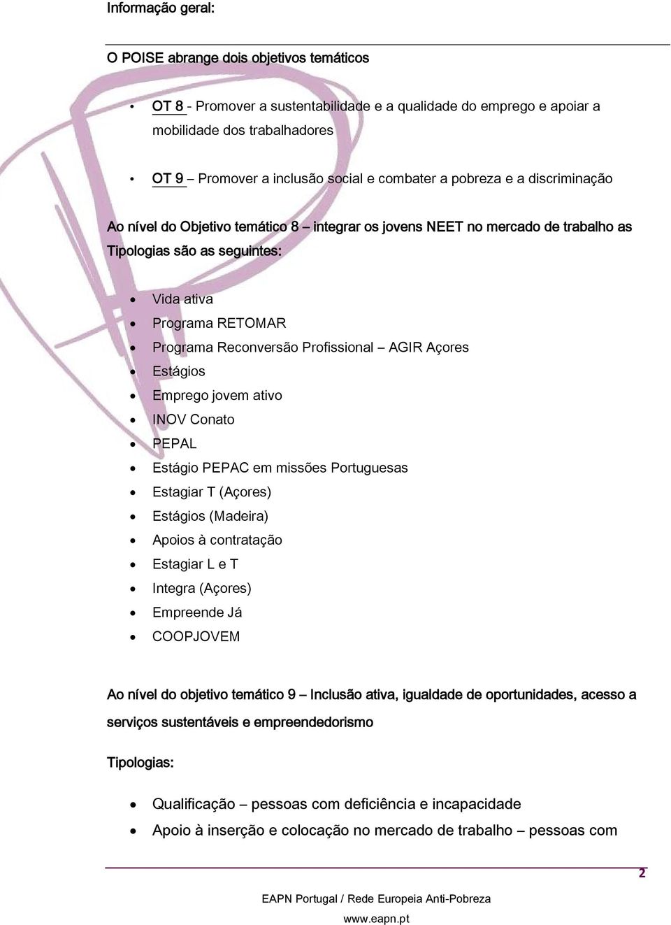 Profissional AGIR Açores Estágios Emprego jovem ativo INOV Conato PEPAL Estágio PEPAC em missões Portuguesas Estagiar T (Açores) Estágios (Madeira) Apoios à contratação Estagiar L e T Integra