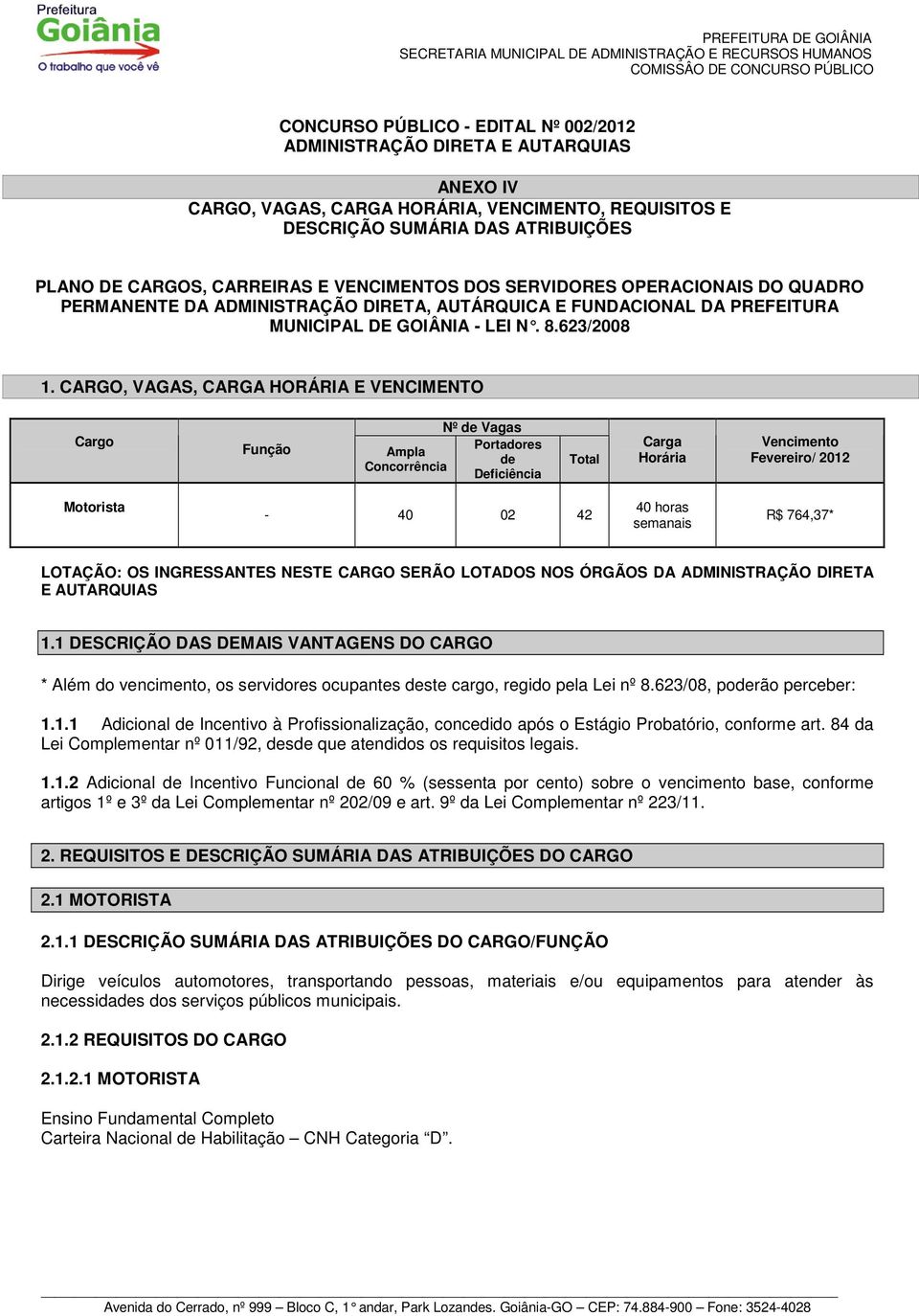 AUTÁRQUICA E FUNDACIONAL DA PREFEITURA MUNICIPAL DE GOIÂNIA - LEI N. 8.623/2008 1.