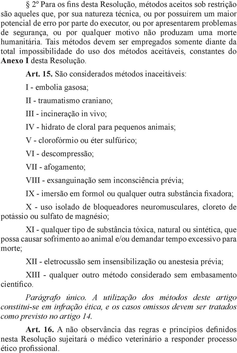 Tais métodos devem ser empregados somente diante da total impossibilidade do uso dos métodos aceitáveis, constantes do Anexo I desta Resolução. Art. 15.