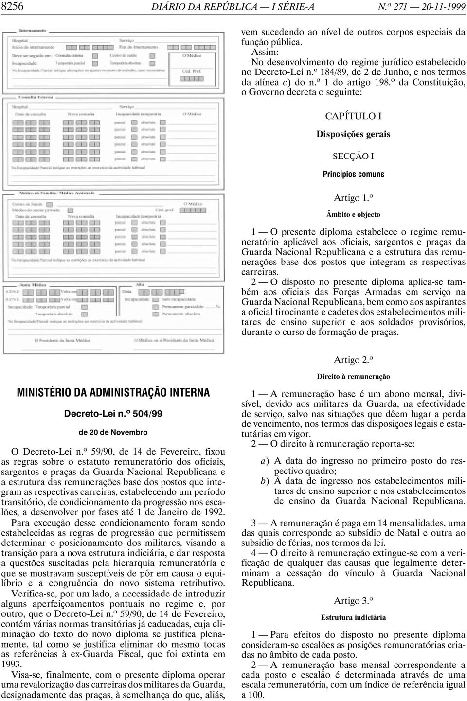 o Âmbito e objecto 1 O presente diploma estabelece o regime remuneratório aplicável aos oficiais, sargentos e praças da Guarda Nacional Republicana e a estrutura das remunerações base dos postos que