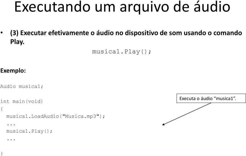 play(); Exemplo: Audio musica1; int main(void) { musica1.