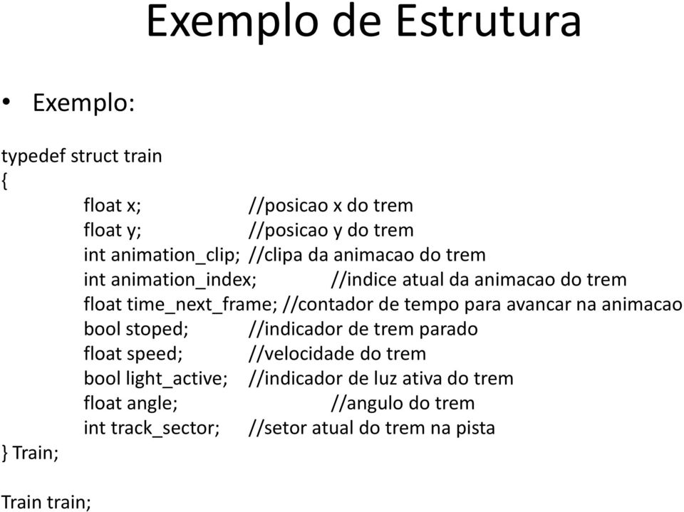 //contador de tempo para avancar na animacao bool stoped; //indicador de trem parado float speed; //velocidade do trem bool