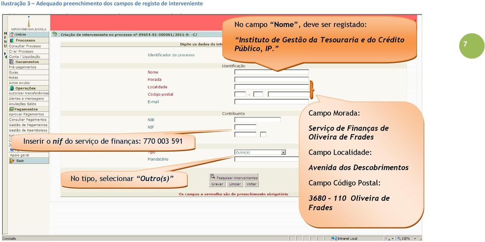 7 Campo Morada: Inserir o nif do serviço de finanças: 770 003 591 No tipo, selecionar Outro(s)