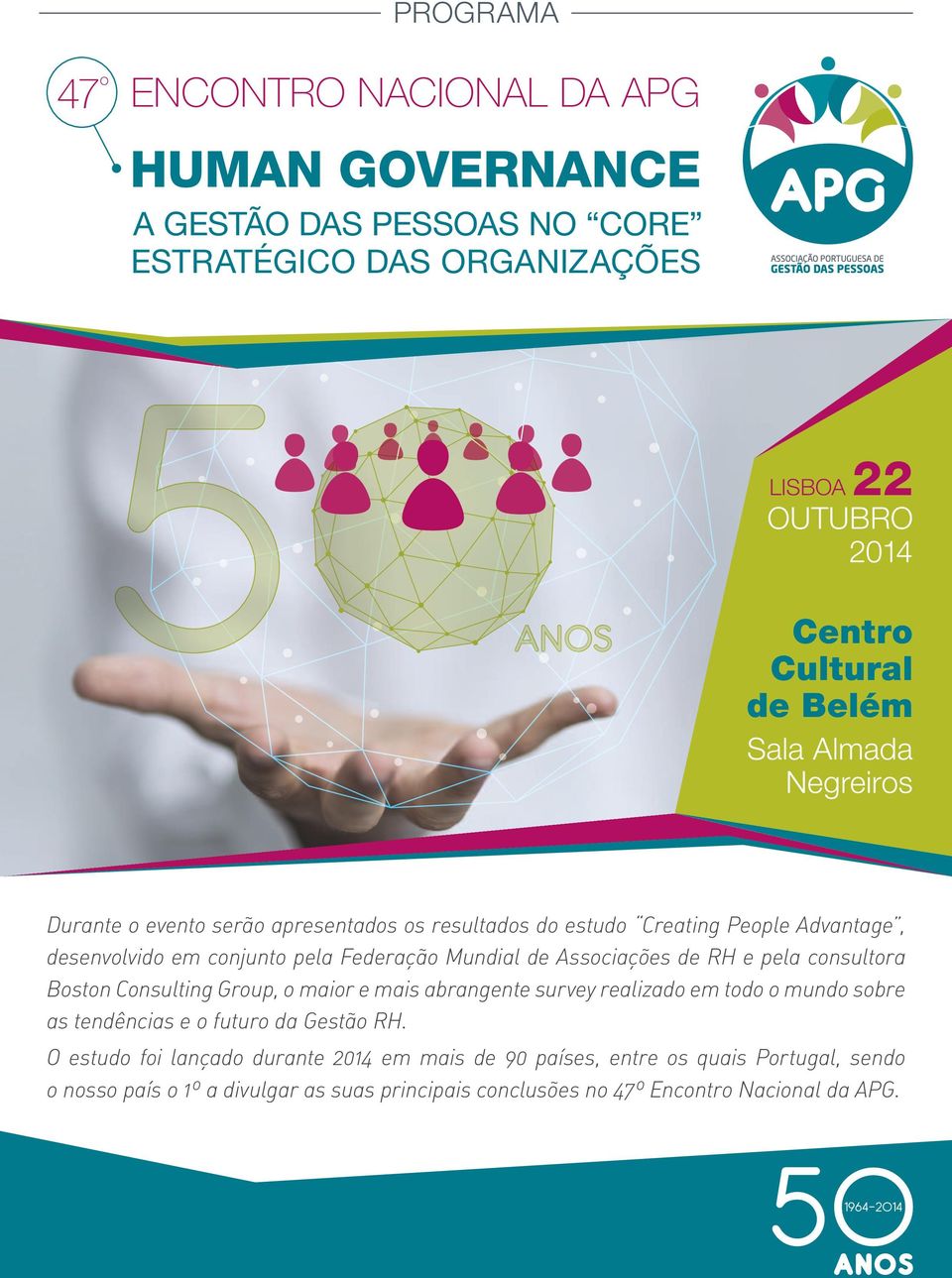 Associações de RH e pela consultora Boston Consulting Group, o maior e mais abrangente survey realizado em todo o mundo sobre as tendências e o futuro da Gestão RH.