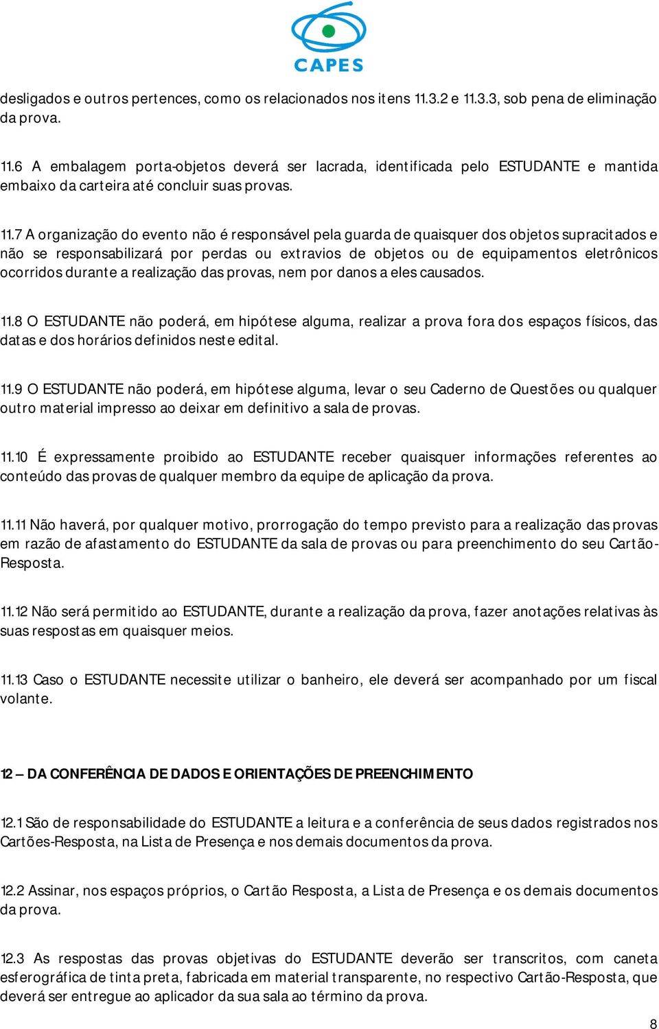 durante a realização das provas, nem por danos a eles causados. 11.