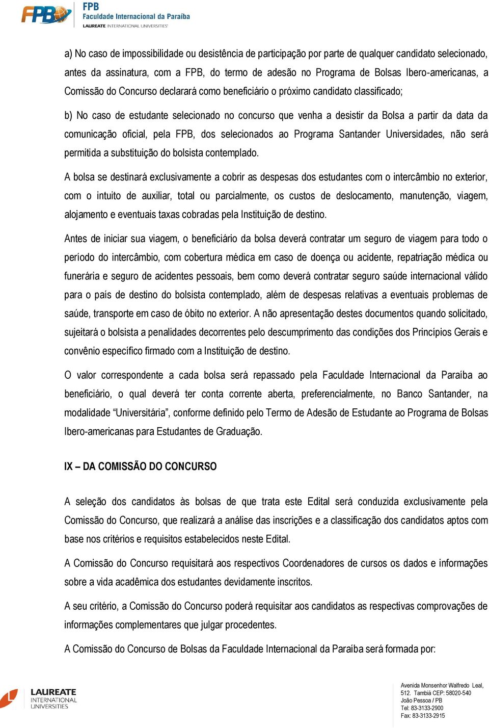oficial, pela FPB, dos selecionados ao Programa Santander Universidades, não será permitida a substituição do bolsista contemplado.