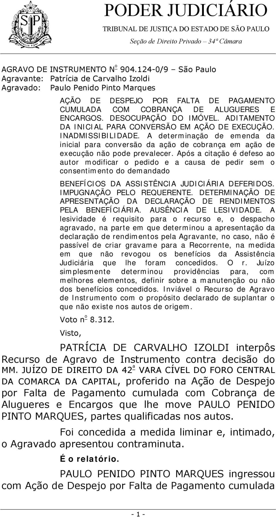 DESOCUPAÇÃO DO IMÓVEL. ADITAMENTO DA INICIAL PARA CONVERSÃO EM AÇÃO DE EXECUÇÃO. INADMISSIBILIDADE.