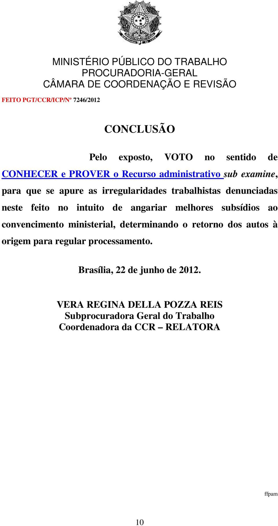 convencimento ministerial, determinando o retorno dos autos à origem para regular processamento.