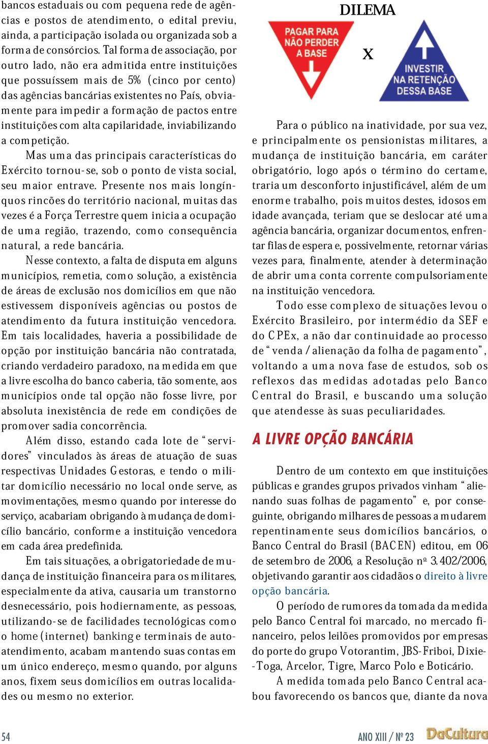 ptiçã. Exrcit Ms trn-s, um ds principis sb pnt crctrístics vist scil, su qus mir rincõs ntrv. trritóri Prsnt ncinl, ns mis muits lngín- vzs Frç Trrstr qum inici cupçã ds nturl, um rgiã, r bncári.