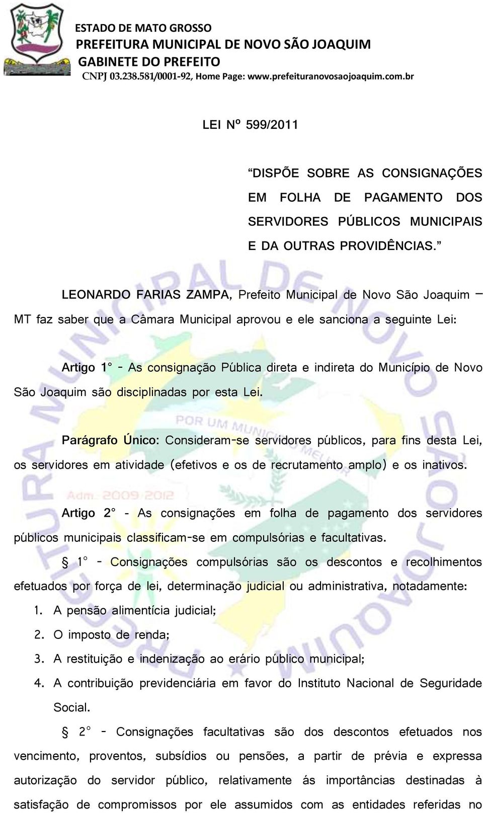 Município de Novo São Joaquim são disciplinadas por esta Lei.