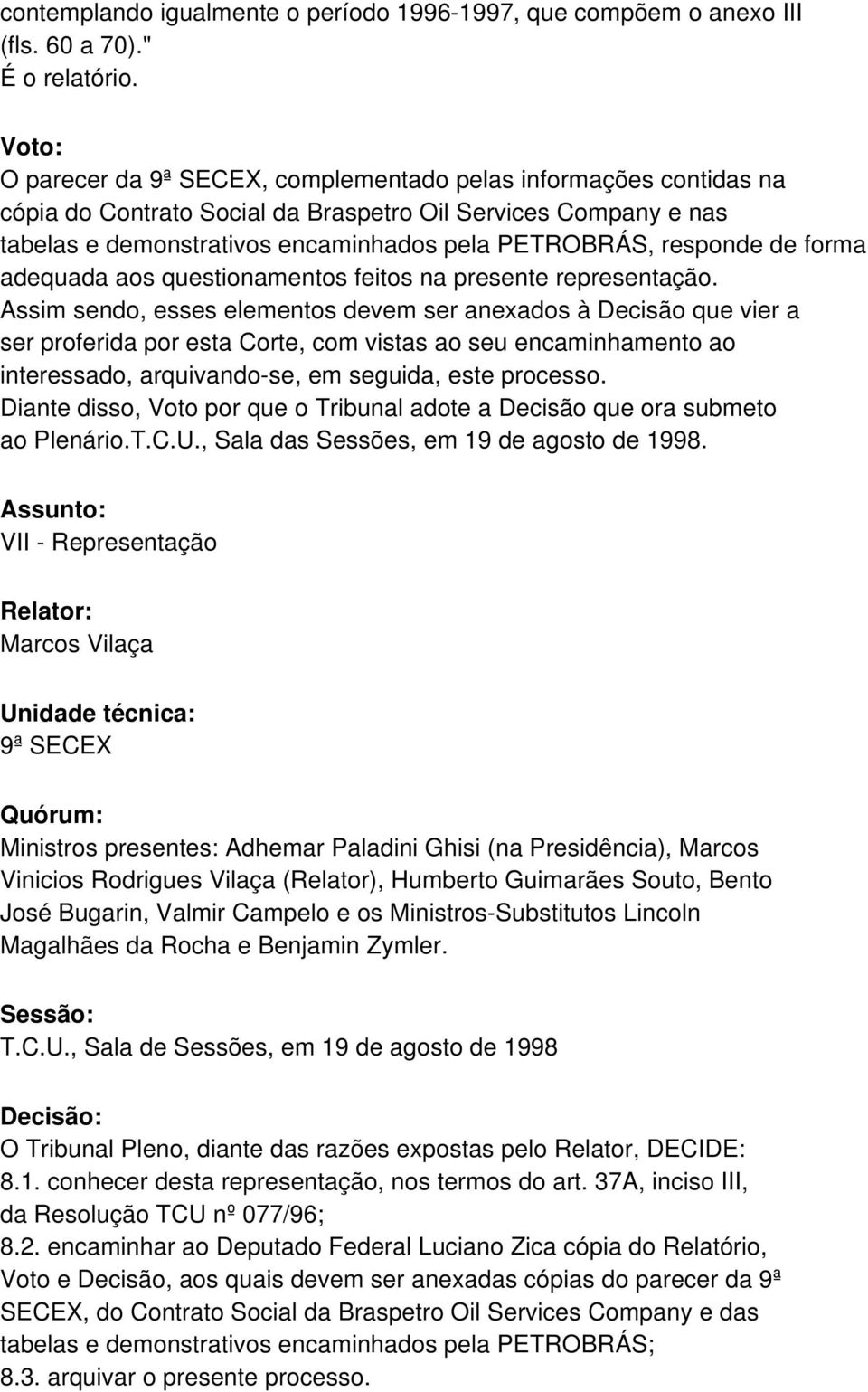 responde de forma adequada aos questionamentos feitos na presente representação.