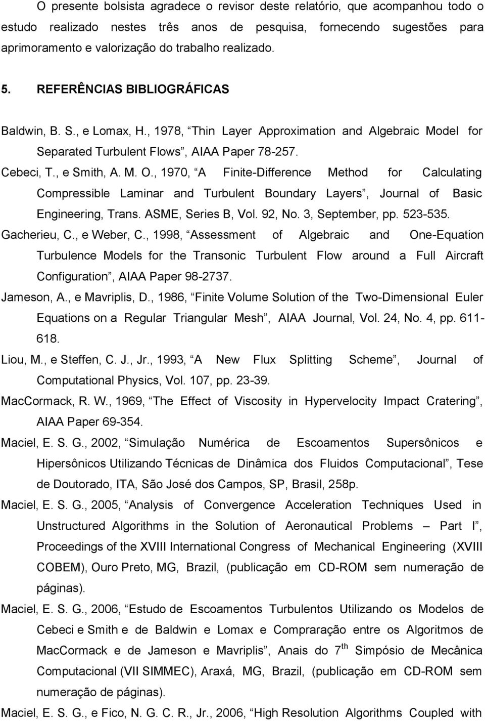 , 1970, A Finite-Difference Method for Calculating Compressible Laminar and Turbulent Boundary Layers, Journal of Basic Engineering, Trans. ASME, Series B, Vol. 92, No. 3, September, pp. 523-535.